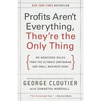 Učebnice Profits Aren't Everything, They're the Only Thing (George Cloutier)(Brožovaná)