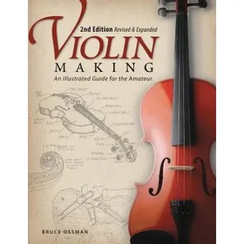 Cizojazyčná kniha Violin Making, Second Edition Revised and Expanded (Bruce Ossman)(Brožovaná)