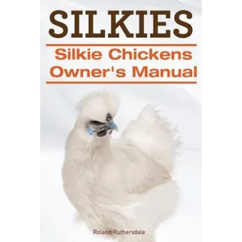 Cizojazyčná kniha Silkies. Silkie Chickens Owners Manual. (Roland Ruthersdale)(Brožovaná)