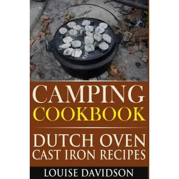 Camping Cookbook: Dutch Oven Cast Iron Recipes (Louise Davidson)(Brožovaná)