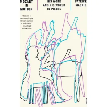 Cizojazyčná kniha Mozart in Motion: His Work and His World in Pieces (Brožovaná)