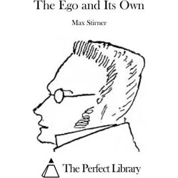 The Ego and Its Own (Max Stirner,The Perfect Library)(Brožovaná)