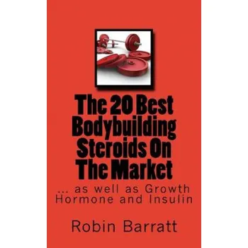 Učebnice The 20 Best Bodybuilding Steroids On The Market: as well as Growth Hormone and Insulin (Robin Barratt)(Brožovaná)