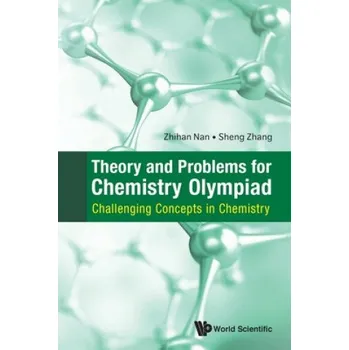 Příroda Theory And Problems For Chemistry Olympiad: Challenging Concepts In Chemistry (Nan,Zhihan (Nus,S'pore),Zhang,Sheng (Nus,S'pore))(Brožovaná)