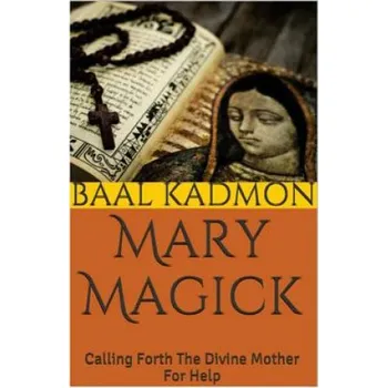 Mary Magick: Calling Forth The Divine Mother For Help (Baal Kadmon)(Brožovaná)