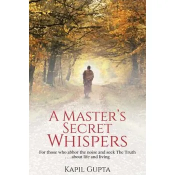 Cizojazyčná kniha A Master's Secret Whispers: For those who abhor the noise and seek The Truth about life and living (Kapil Gupta)(Brožovaná)