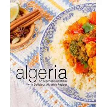Cizojazyčná kniha Algeria: An Algerian Cookbook with Delicious Algerian Recipes (2nd Edition) (Booksumo Press)(Brožovaná)