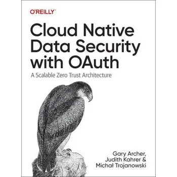 Technika Cloud Native Data Security with Oauth (Judith Kahrer,Trojanowski Micha?)(Brožovaná)
