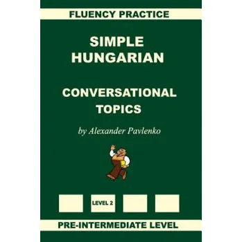 Učebnice Simple Hungarian, Conversational Topics, Pre-Intermediate Level (Alexander Pavlenko)(Brožovaná)