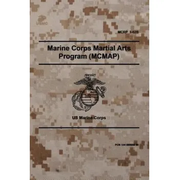 Učebnice MCRP 3-02B Marine Corps Martial Arts Program (MCMAP): November 2011 (Headquarters United States Marine Corps)(Brožovaná)