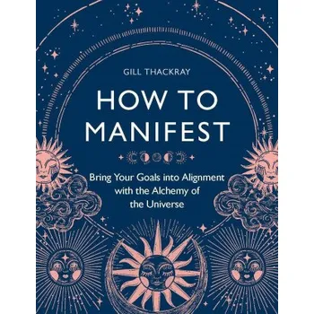 How to Manifest (Gill Thackray)(Brožovaná)