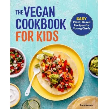 The Vegan Cookbook for Kids: Easy Plant-Based Recipes for Young Chefs (Brožovaná)