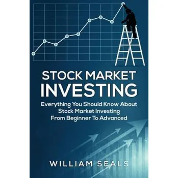 Cizojazyčná kniha Stock Market Investing: Everything You Should Know about Stock Market Investing from Beginner to Advanced (William Seals)(Brožovaná)