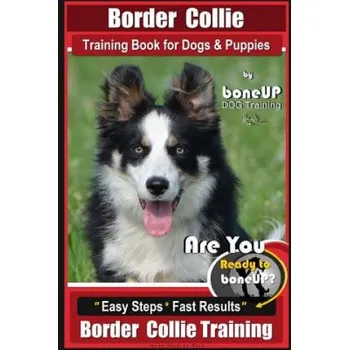 Učebnice Border Collie Training Book for Dogs and Puppies by Boneup Dog Training: Are You Ready to Bone Up? Easy Steps * Fast Results Border Collie Training (Karen Douglas Kane)(Brožovaná)
