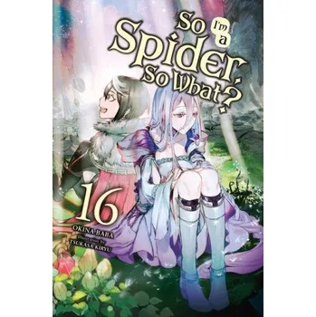 Cizojazyčná kniha So I'm a Spider, So What?, Vol. 16 (light novel) (Baba Okina)(Brožovaná)