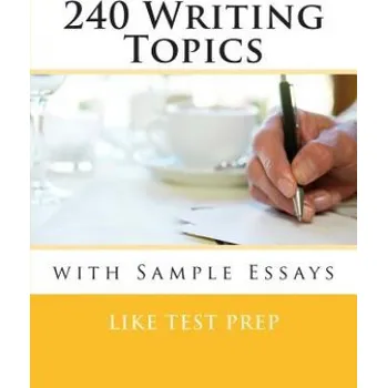 240 Writing Topics: with Sample Essays (Like Test Prep)(Brožovaná)