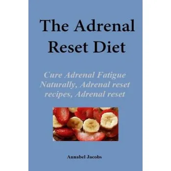 The Adrenal Reset Diet: Cure Adrenal Fatigue Naturally, Adrenal reset recipes, Adrenal reset program (Annabel Jacobs)(Brožovaná)