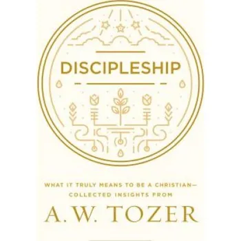 Discipleship: What It Truly Means to Be a Christian--Collected Insights from A. W. Tozer (A W Tozer)(Brožovaná)