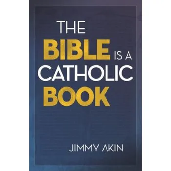 Bible Is a Catholic Book (Jimmy Akin)(Brožovaná)