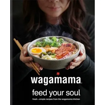 wagamama Feed Your Soul (Wagamama Ltd)(Pevná)