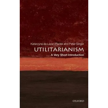 Cizojazyčná kniha Utilitarianism: A Very Short Introduction (Katarzyna de Lazari-Radek,Peter Singer)(Brožovaná)