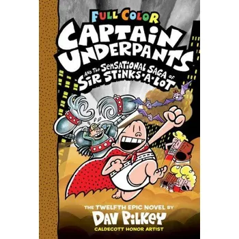Učebnice Captain Underpants and the Sensational Saga of Sir Stinks-A-Lot: Color Edition (Captain Underpants #12) (Color Edition): Volume 12 (Dav Pilkey)(Pevná)