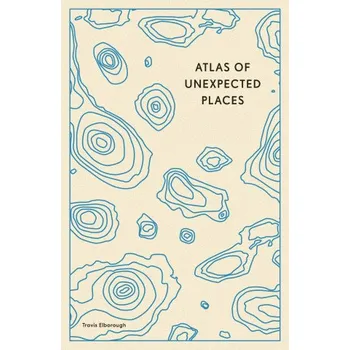 Cestování Atlas of Unexpected Places (Travis Elborough)(Brožovaná)