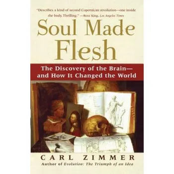 Učebnice Soul Made Flesh: The Discovery of the Brain and How It Changed the World (Carl Zimmer)(Brožovaná)
