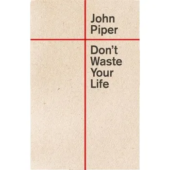 Don't Waste Your Life (John Piper)(Brožovaná)