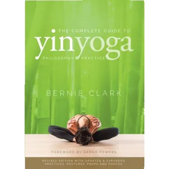 Complete Guide to Yin Yoga (Bernie Clark,Sarah Powers)(Brožovaná)