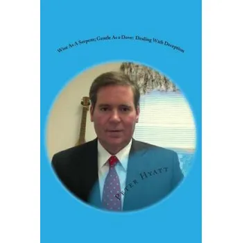 Cizí jazyk Wise As A Serpent; Gentle As a Dove: Dealing With Deception (MR Peter F Hyatt)(Brožovaná)