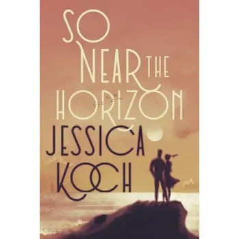 Cizí jazyk So Near the Horizon (Jessica Koch)(Brožovaná)