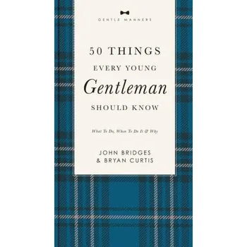 Umění 50 Things Every Young Gentleman Should Know Revised and Expanded - Bryan Curtis, John Bridges