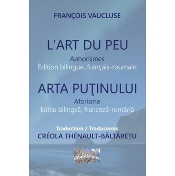 Cizojazyčná kniha L'Art du peu. Aphorismes. Arta putinului. Aforisme: Edition bilingue, français-roumain. Editie bilingva franceza-romana (Creola Thenault-Baltaretu,Vasile Poenaru,Francois Vaucluse)(Brožovaná)
