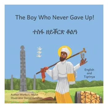 Cizojazyčná kniha The Boy Who Never Gave Up: In English and Tigrinya (Daniel Getahun,Aklilu Dessalegn,Beth Crow)(Brožovaná)
