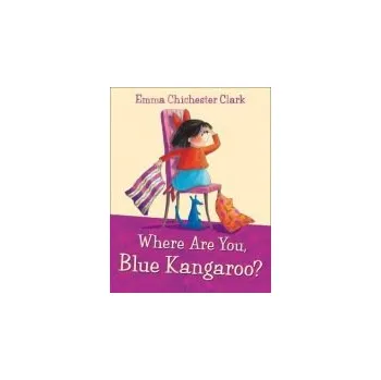 Kniha Where Are You, Blue Kangaroo? - Chichester Clark, Emma