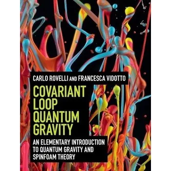 Cizojazyčná kniha Covariant Loop Quantum Gravity - Rovelli, Carlo (Universite d'Aix-Marseille) a Vidotto, Francesca (Radboud Universiteit Nijmegen)