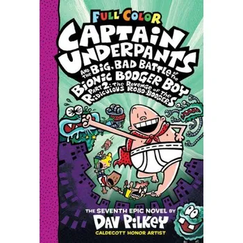 Kniha Captain Underpants and the Big, Bad Battle of the Bionic Booger Boy, Part 2: The Revenge of the Ridiculous Robo-Boogers: Color Edition (Captain Underp (Dav Pilkey)(Pevná)