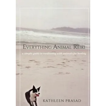 Everything Animal Reiki: A Simple Guide to Meditating with Animals for Healing (Kathleen Prasad)(Brožovaná)