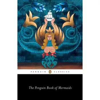 The Penguin Book of Mermaids - Cristina Bacchilega, Marie Alohalani Brown Penguin Classics