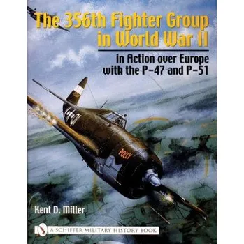 Cizojazyčná kniha 356th Fighter Group in World War II: in Action over Eure with the P-47 and P-51 (Kent D. Miller)(Pevná)