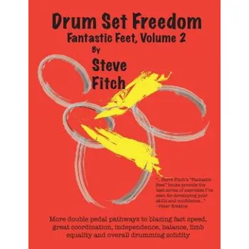 Učebnice Drum Set Freedom: Fantastic Feet, Volume 2 (Steve Fitch)(Brožovaná)