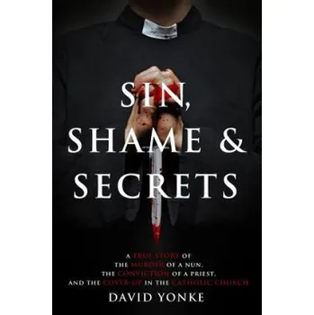 Učebnice Sin, Shame & Secrets: A True Story of the Murder of a Nun, the Conviction of a Priest, and the Cover-up in the Catholic Church (David Yonke,Beth Karas)(Brožovaná)