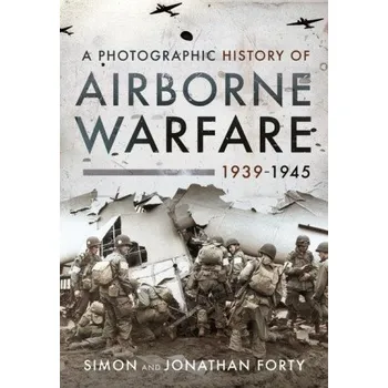Photographic History of Airborne Warfare, 1939 1945 (SIMON FORTY)(Pevná)