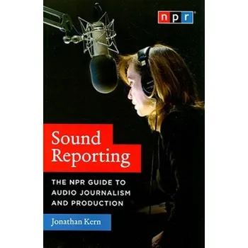 Cizojazyčná kniha Sound Reporting - The NPR Guide to Audio Journalism and Production (Jonathan Kern)(Brožovaná)