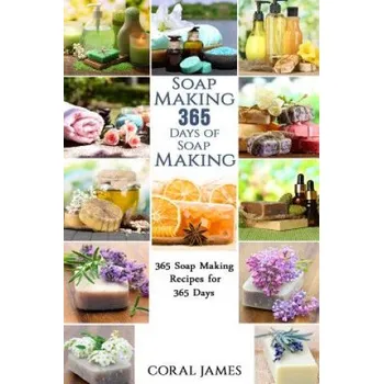 Kniha Soap Making: 365 Days of Soap Making: 365 Soap Making Recipes for 365 Days: Soap Making Recipes for 365 Days (Coral James)(Brožovaná)