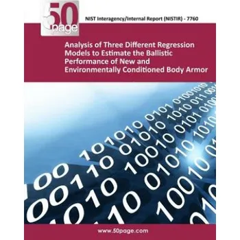 Cizojazyčná kniha Analysis of Three Different Regression Models to Estimate the Ballistic Performance of New and Environmentally Conditioned Body Armor (Nist)(Brožovaná)