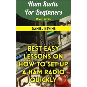 Cizojazyčná kniha Ham Radio For Beginners: Best Easy Lessons On How To Set Up A Ham Radio Quickly (Daniel Kevins)(Brožovaná)