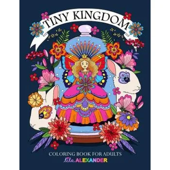 Tiny Kingdom: Coloring Book for Adults (Lila Alexander)(Brožovaná)