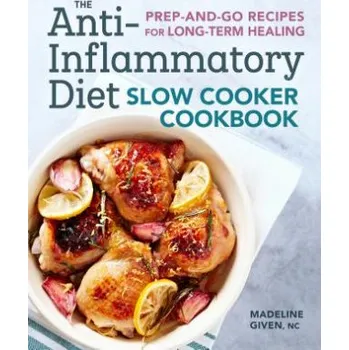 The Anti-Inflammatory Diet Slow Cooker Cookbook: Prep-And-Go Recipes for Long-Term Healing (Madeline Given)(Brožovaná)